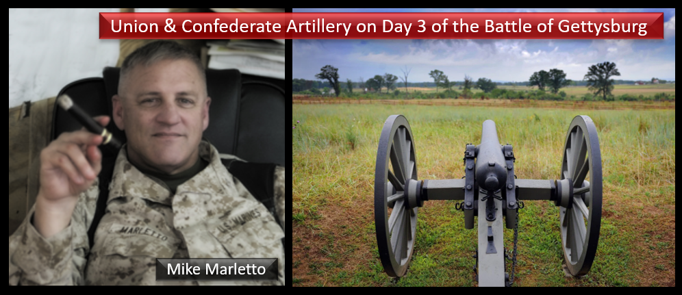 THE ALL MARINE RADIO HOUR: the Union & Confederate artillery on Day 3 of the Battle of Gettysburg — with Col Mike Marletto, USMC (ret) (WITH MAPs!)