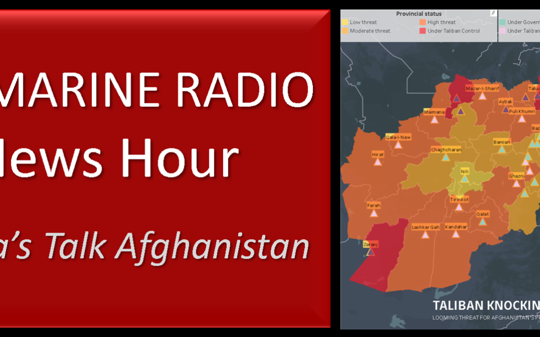 THE ALL MARINE RADIO NEWS HOUR: the Mensa Bros join the program to talk about three Afghan Provincial capitals falling to the Taliban this week