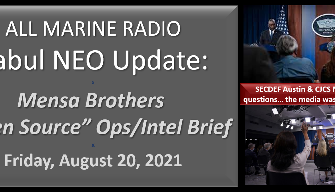 ALL MARINE RADIO KABUL NEO UPDATE: the Mensa’s Brothers — “Open Source Ops/Intel” Brief for Friday, August 20, 2021