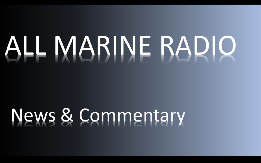THE ALL MARINE RADIO HOUR:  some news & some other stuff