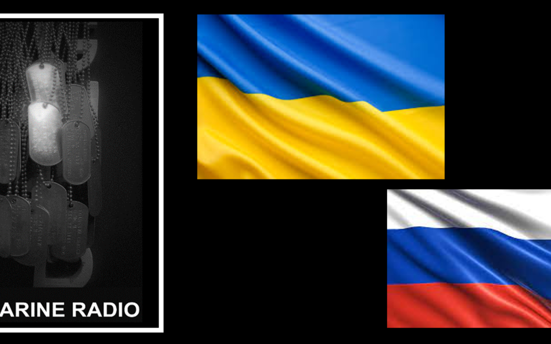 THE ALL MARINE RADIO HOUR:  Headlines from the Russia/Ukraine War — retreating or regrouping?