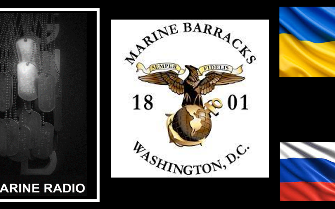 THE ALL MARINE RADIO HOUR:  an amazing week of doing Post-Traumatic Winning at Marine Barracks Washington + The Russian try again in Ukraine