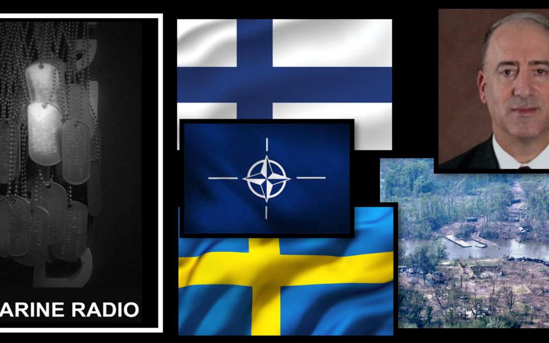 THE ALL MARINE RADIO HOUR:  Finland & Sweden make history + “news from the front” for Russia is not good + Will weighs in on Rep Luria’s interview