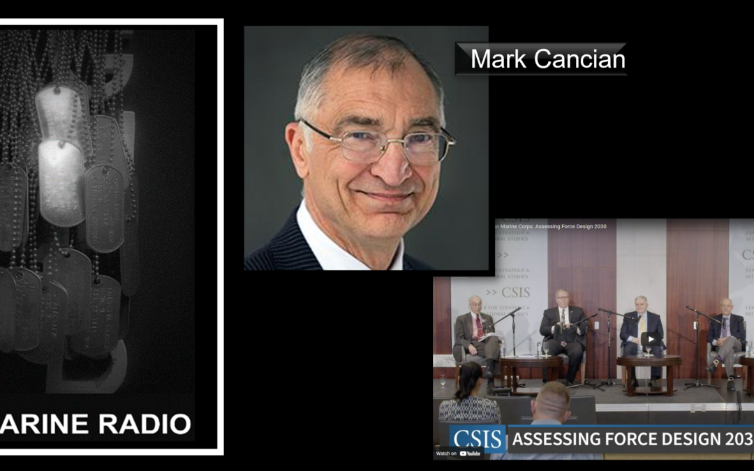 THE ALL MARINE RADIO HOUR: CSIS’s Mark Cancian discusses Monday’s “On the Future of the Marine Corps: Assessing Force Design 2030” forum