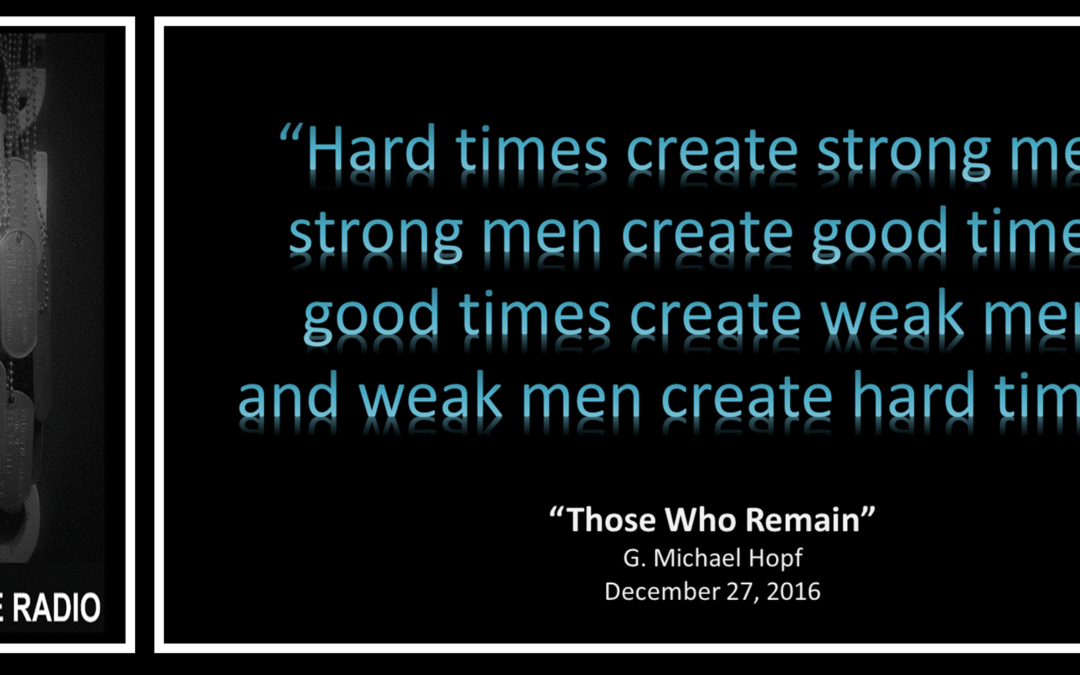 THE ALL MARINE RADIO HOUR: “Hard times create strong men, strong men create good times, good times create weak men, and weak men create hard times”  G. Michael Hopf
